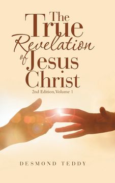portada The True Revelation of Jesus Christ: 2Nd Edition, Volume 1 (en Inglés)