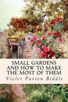 portada Small Gardens and How to Make the Most of Them (en Inglés)