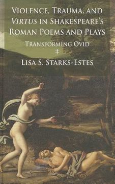 portada Violence, Trauma, and Virtus in Shakespeare's Roman Poems and Plays: Transforming Ovid (en Inglés)