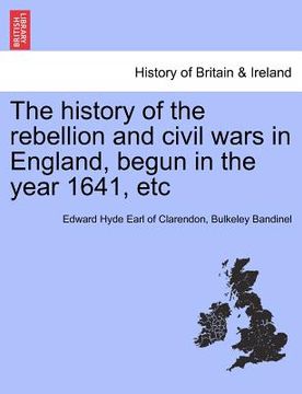 portada the history of the rebellion and civil wars in england, begun in the year 1641, etc (en Inglés)