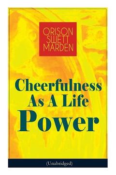 portada Cheerfulness As A Life Power (Unabridged): How to Avoid the Soul-Consuming and Friction-Wearing Tendencies of Everyday Life (en Inglés)
