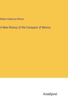 portada A New History of the Conquest of Mexico (en Inglés)