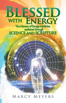 portada Blessed with Energy: The Mystery of Energy Medicine Explained Through Science and Scripture (en Inglés)