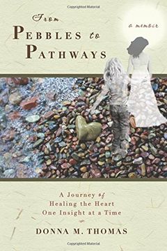 portada From Pebbles to Pathways: A Journey of Healing the Heart One Insight at a Time