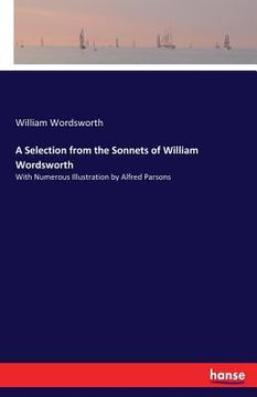 portada A Selection from the Sonnets of William Wordsworth: With Numerous Illustration by Alfred Parsons (en Inglés)