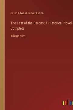 portada The Last of the Barons; A Historical Novel Complete: in large print (en Inglés)