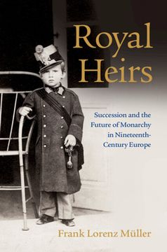 portada Royal Heirs: Succession and the Future of Monarchy in Nineteenth-Century Europe (en Inglés)