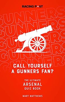 portada Call Yourself a Gunners Fan?: The Ultimate Arsenal Quiz Book (en Inglés)
