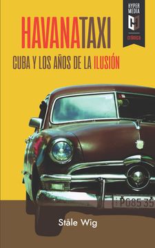 Havana Taxi. Cuba y los años de la ilusión (in Spanish)