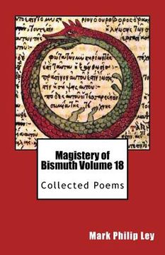 portada Magistery of Bismuth Volume Eighteen: Collected Poems (en Inglés)