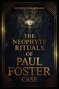 portada The Neophyte Rituals of Paul Foster Case: Ceremonial Magic (in English)