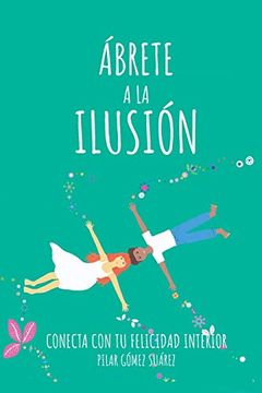 portada Ábrete a la Ilusión: Conecta con tu Felicidad Interior (in Spanish)