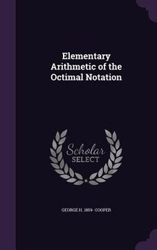 portada Elementary Arithmetic of the Octimal Notation (en Inglés)