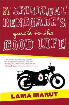 portada A Spiritual Renegade's Guide to the Good Life (en Inglés)