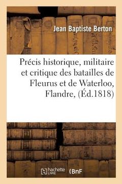 portada Précis Historique, Militaire Et Critique Des Batailles de Fleurus Et de Waterloo, Dans La Campagne: de Flandre, En Juin 1815 de Leurs Manoeuvres Carac (en Francés)