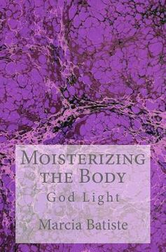 portada Moisterizing the Body: God Light (en Inglés)