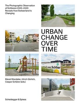 portada Urban Change Over Time: The Photographic Observation of Schlieren 2005-2020 Reveals How Switzerland Is Changing (en Inglés)