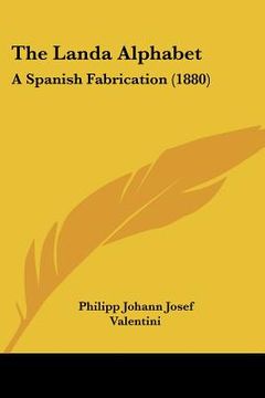 portada the landa alphabet: a spanish fabrication (1880) (en Inglés)