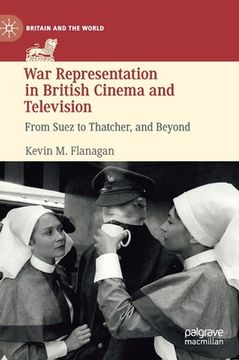 portada War Representation in British Cinema and Television: From Suez to Thatcher, and Beyond (en Inglés)