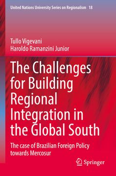 portada The Challenges for Building Regional Integration in the Global South: The Case of Brazilian Foreign Policy Towards Mercosur (en Inglés)
