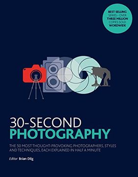 portada 30-Second Photography: The 50 most thought-provoking photographers, styles and techniques, each explained in half a minute