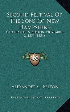 portada second festival of the sons of new hampshire: celebrated in boston, november 2, 1853 (1854) (in English)