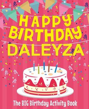 portada Happy Birthday Daleyza - The Big Birthday Activity Book: (Personalized Children's Activity Book)