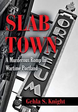 portada Slab Town: A Murderous Romp Through Wartime Portland (en Inglés)