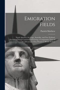 portada Emigration Fields [microform]: North America, the Cape, Australia, and New Zealand, Describing These Countries, and Giving a Comparative View of the (in English)