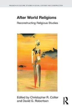 portada After World Religions: Reconstructing Religious Studies (Religion in Culture)