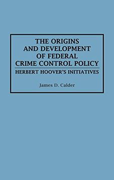 portada The Origins and Development of Federal Crime Control Policy: Herbert Hoover's Initiatives (en Inglés)