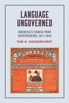 portada Language Ungoverned: Indonesia's Chinese Print Entrepreneurs, 1911-1949 (en Inglés)