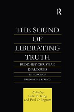 portada The Sound of Liberating Truth: Buddhist-Christian Dialogues in Honor of Frederick j. Streng (Routledge Critical Studies in Buddhism) (en Inglés)