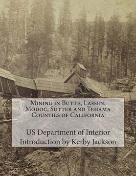 portada Mining in Butte, Lassen, Modoc, Sutter and Tehama Counties of California (en Inglés)