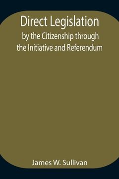 portada Direct Legislation by the Citizenship through the Initiative and Referendum (in English)