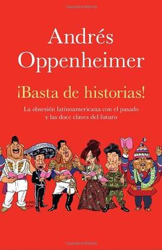 portada basta de historias / enough stories,la obsesion latinoamericana con el pasado, y el gran reto del futuro / latin america´s obsession wit
