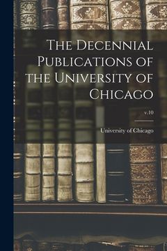 portada The Decennial Publications of the University of Chicago; v.10 (in English)