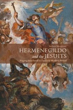 portada Hermenegildo and the Jesuits: Staging Sainthood in the Early Modern Period (en Inglés)