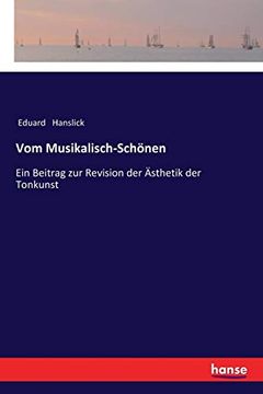 portada Vom Musikalisch-Schönen: Ein Beitrag zur Revision der Ästhetik der Tonkunst (en Alemán)