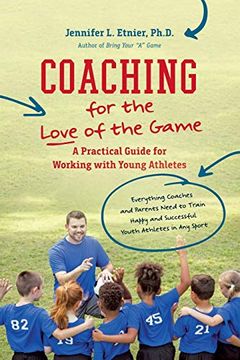 portada Coaching for the Love of the Game: A Practical Guide for Working With Young Athletes 