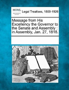 portada message from his excellency the governor to the senate and assembly: in assembly, jan. 27, 1818.