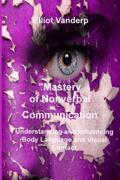 portada Mastery of Nonverbal Communication: Understanding and Influencing Body Language and Visual Contact (in English)