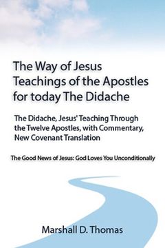portada The Way of Jesus - Teachings of the Apostles for today: The Didache, Jesus' Teaching Through the Twelve Apostles, with Commentary, New Covenant Transl (en Inglés)