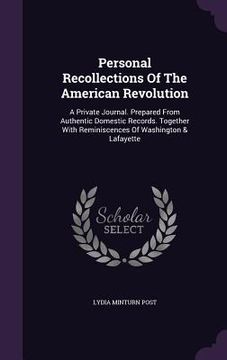 portada Personal Recollections Of The American Revolution: A Private Journal. Prepared From Authentic Domestic Records. Together With Reminiscences Of Washing (en Inglés)