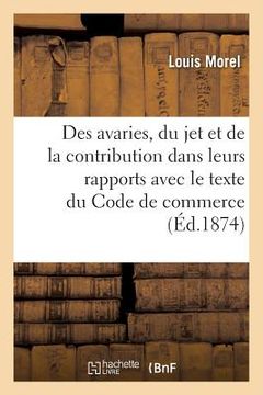 portada Des Avaries, Du Jet Et de la Contribution Dans Leurs Rapports Avec Le Texte Du Code de Commerce (en Francés)