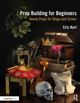 portada Prop Building for Beginners: Twenty Props for Stage and Screen (in English)