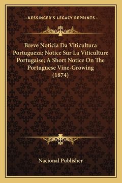 portada Breve Noticia Da Viticultura Portugueza; Notice Sur La Viticulture Portugaise; A Short Notice On The Portuguese Vine-Growing (1874) (en Portugués)