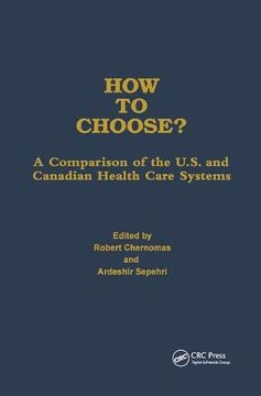 portada How to Choose? A Comparison of the U. S. And Canadian Health Care Systems (en Inglés)