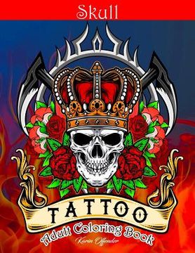 portada Skull Tattoo Adult Coloring Book: Stress Relieving Designs Beautiful Sugar Skulls Easy Patterns for Relaxation (in English)