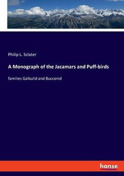 portada A Monograph of the Jacamars and Puff-birds: families Galbulid and Bucconid (en Inglés)